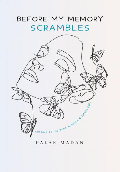 Before My Memory Scrambles  letters to my past present and future self.