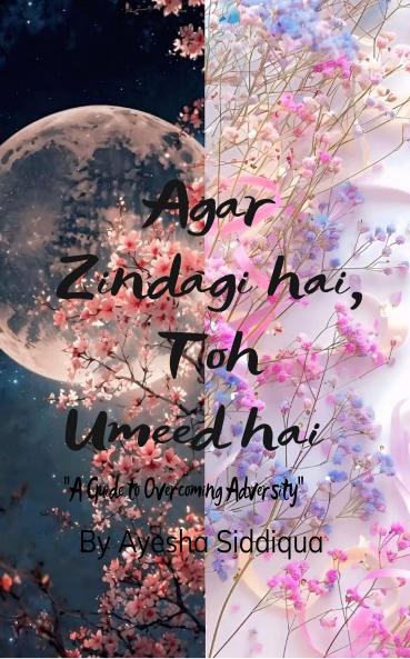 Agar Zindagi hai Toh Umeed hai!  A Guide to Overcoming Adversity.
