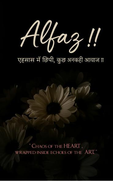 Alfaz !!  Ehsaas mein chipi kuch unkahi awaaz!!