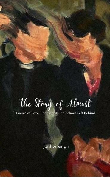 A Story Of Almost  Poems of Love Longing and the Echoes Left Behind