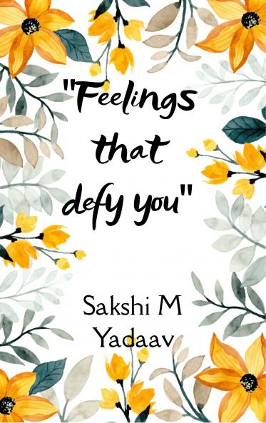 Feelings That Defy You  Things that nobody helps you with but you yourself do...!