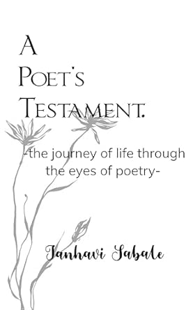 A Poet's Testament. the journey of life through the eyes of poetry