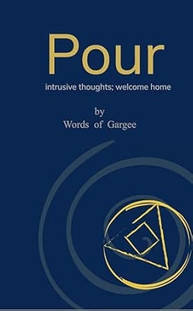 POUR: intrusive thoughts; welcome home