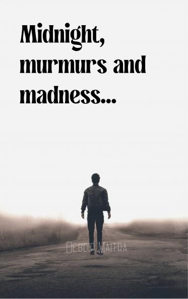 Midnight murmurs and madness...