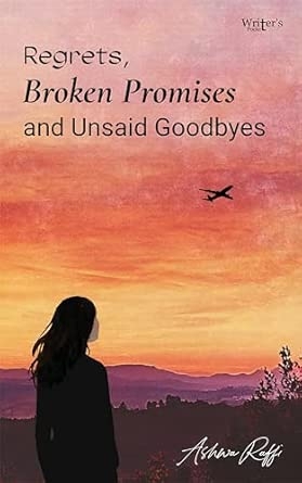 Regrets Broken Promises and Unsaid goodbyes