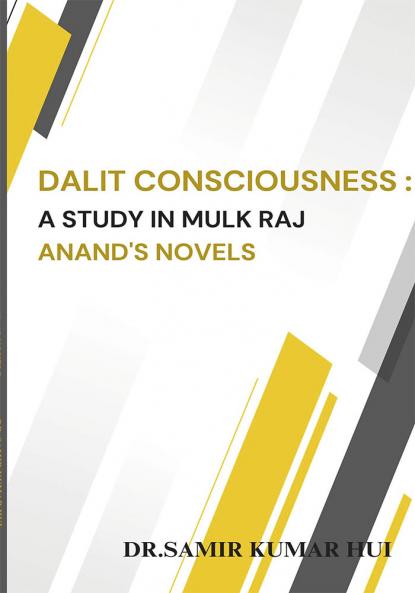 DALIT CONSCIOUSNESS: A STUDY IN MULK RAJ ANANDA'S NOVELS