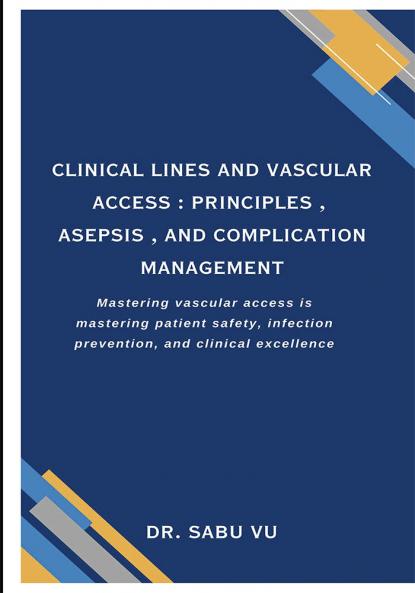 Clinical Lines and Vascular Access: Principles Asepsis and Complication Management.