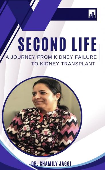 SECOND LIFEA Journey from Kidney Failure toKidney Transplant