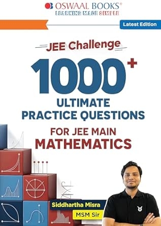 MSM Sir’s JEE Maths Challenge Book: 1000 Practice Problems For JEE Main | A Step-by-Step Journey From Fundamentals to Excellence