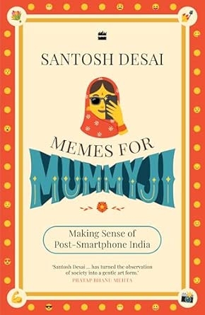 Memes For Mummyji : Making Sense of Post-Smartphone India