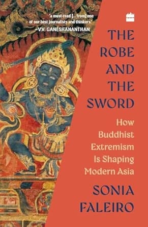 The Robe and the Sword : How Buddhist Extremism Is Shaping Modern Asia
