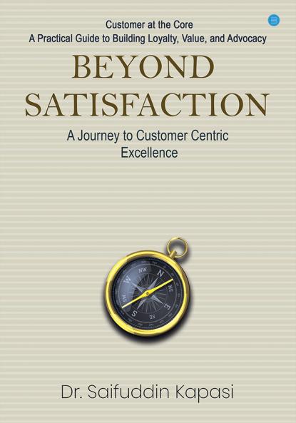 Beyond Satisfaction: A Journey to Customer Centric Excellence Customer at the Core: A Practical Guide to Building Loyalty Value and Advocacy