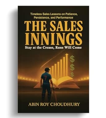 The Sales Innings: Stay at the Crease Runs Will Come Timeless Sales Lessons on Patience Persistence and Performance