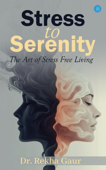 Stress to Serenity : The Art of Stress Free Living
