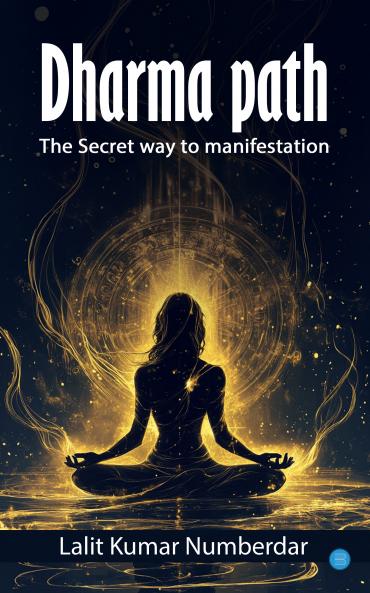 Dharma path :The Secret way to manifestation