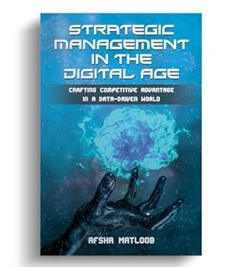 Strategic Management in the Digital Age: Crafting Competitive Advantage in a Data-Driven World