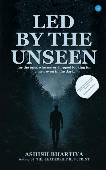 Led By The Unseen: For the ones who never stopped looking for a way even in the dark.