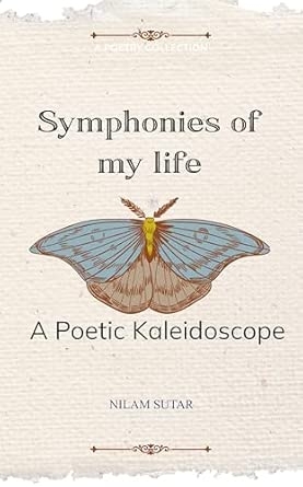 Symphonies of My Life: A Poetic Kaleidoscope