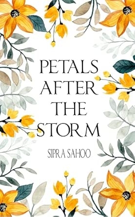 PETALS AFTER THE STORM: A Journey Through Pain Healing and Self-Discovery
