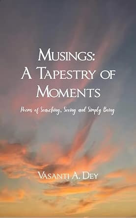 Musings: A Tapestry of Moments: Poems of Searching Seeing and Simply Being