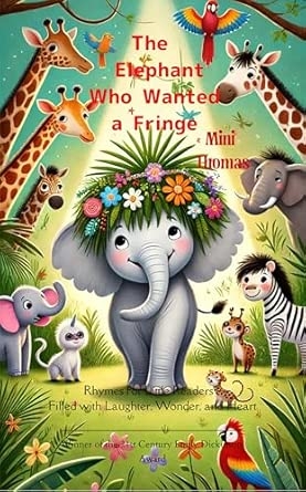 The Elephant Who Wanted a Fringe Rhymes for Little Readers : Filled with Laughter Wonder and Heart