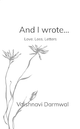 And I wrote...: Love. Loss. Letters