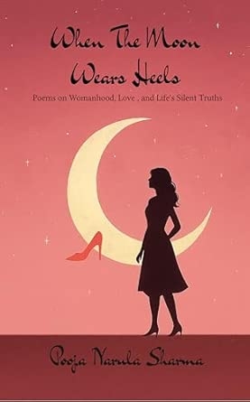 When The Moon Wears Heels: Poems on Womanhood Love and Life’s Silent Truths