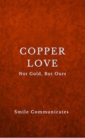 Copper Love: Not Gold But Ours