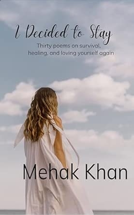 I Decided To Stay: Thirty poems on survival  healing and loving yourself again