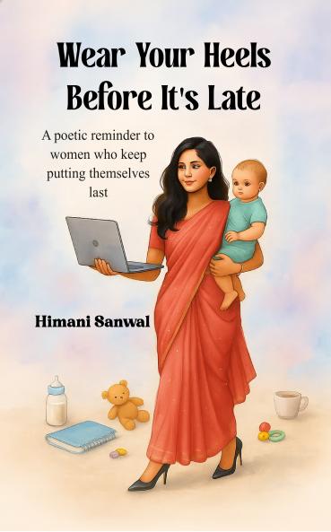 Wear Your Heels Before It's Late: A poetic reminder to women who keep putting themselves last