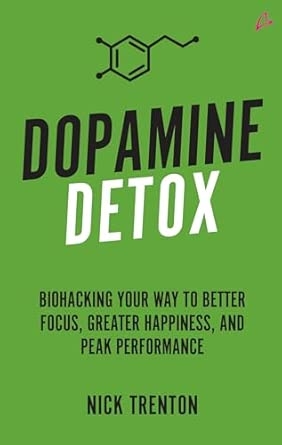Dopamine Detox: Biohacking Your Way To Better Focus Greater Happiness and Peak Performance