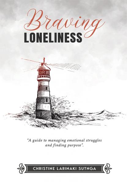 Braving Loneliness : A guide to managing emotional struggles and finding purpose