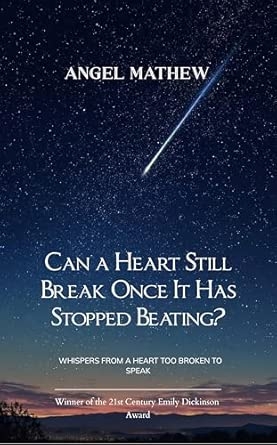 Can a Heart Still Break Once It Has Stopped Beating? Whispers from a heart too broken to speak.