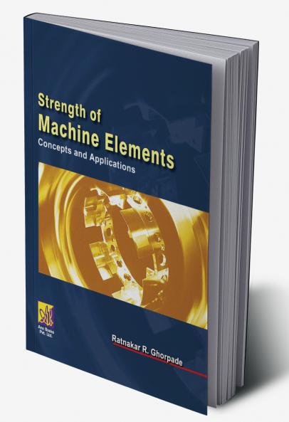 Strength of Machine Elements : Concepts and Applications
