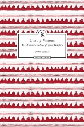 UNRULY VISIONS: THE AESTHETIC PRACTICES