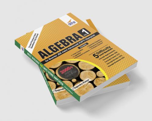 Algebra Vol 1 for Boards/ JEE Main/ Advanced/ Olympiads/ KVPY