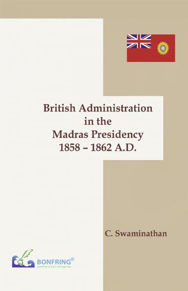 British Administration in the Madras Presidency 1858-1862 A.D
