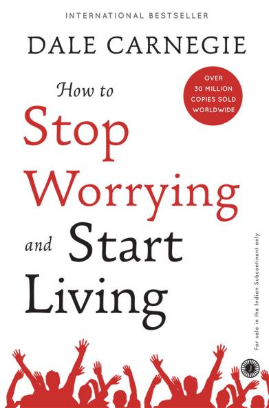 How to Stop Worrying and Start Living