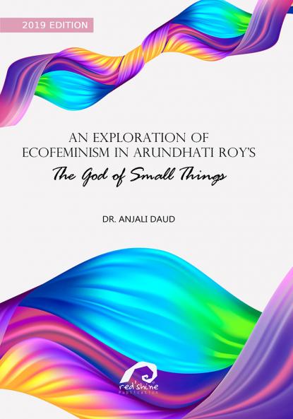 AN EXPLORATION OF ECOFEMINISM IN ARUNDHATI ROY’S THE GOD OF SMALL THINGS