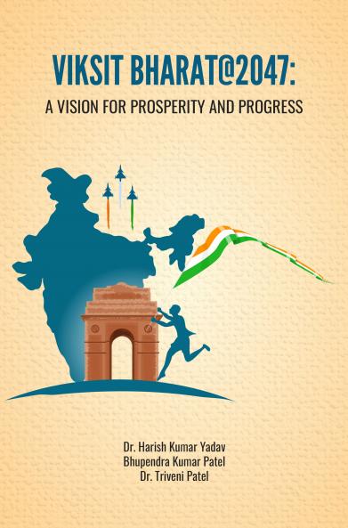 VIKSIT BHARAT@2047: A VISION FOR PROSPERITY AND PROGRESS