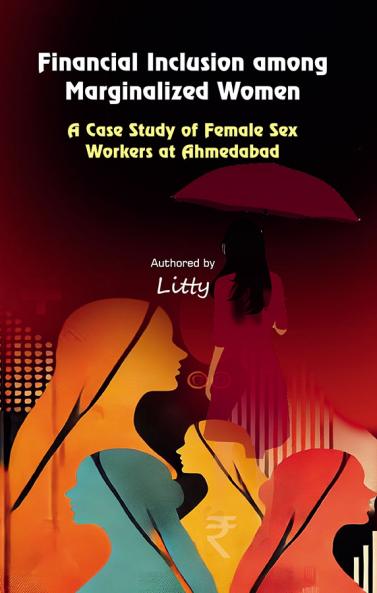 Financial Inclusion among Marginalized Women:A Case Study of Female Sex Workers at Ahmedabad
