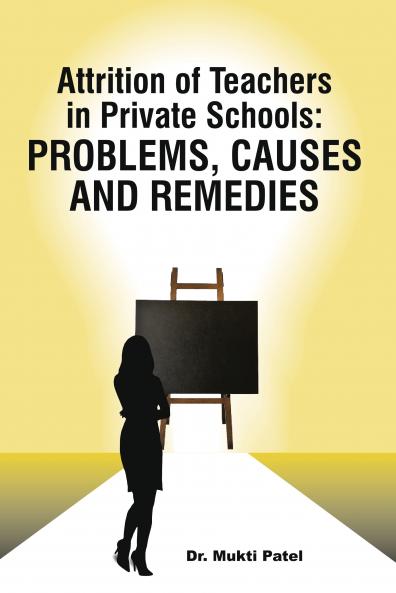 Attrition of Teachers in Private Schools: Problems Causes and Remedies
