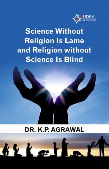 SCIENCE WITHOUT RELIGION IS LAME ANDRELIGION WITHOUT SCIENCE IS BLIND