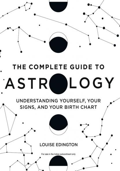 The Complete Guide to Astrology: Understanding Yourself Your Signs and Your Birth Chart
