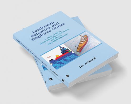 LEADERSHIP BEHAVIOUR AND EMPLOYEE MORALE: A Study of Micro Small and Medium Enterprises (MSMEs) of Shipbuilding Industry