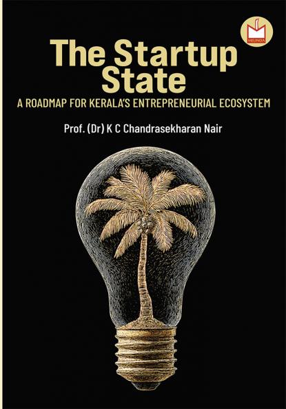 The Startup State A Roadmap for Kerala’s Entrepreneurial Ecosystem