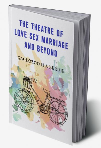 The Theatre Of Love Sex Marriage And Beyond