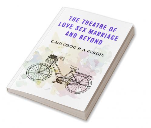 The Theatre Of Love Sex Marriage And Beyond