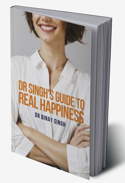 DR SINGH'S GUIDE TO REAL HAPPINESS