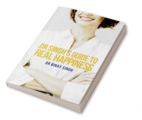 DR SINGH'S GUIDE TO REAL HAPPINESS